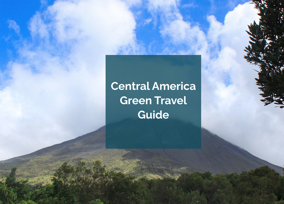 A Central America Green Travel Guide Intego Travel